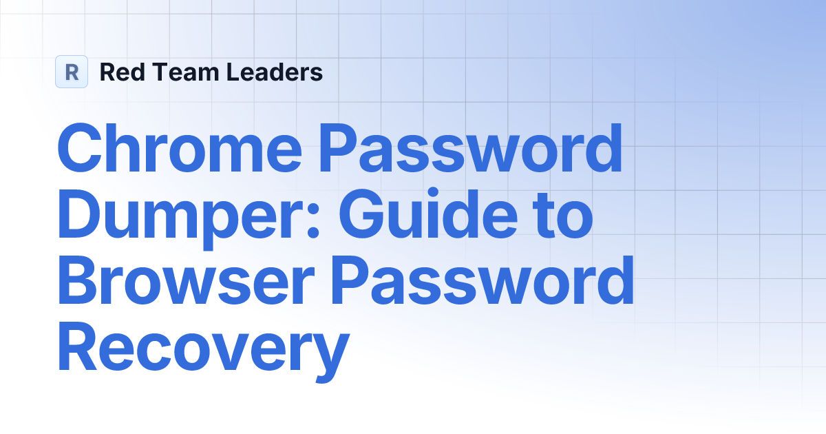 Chrome Password Dumper: Guide to Browser Password Recovery | Red Team ...